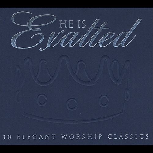 He Is Exalted: 10 Elegant Worship Classics cover art